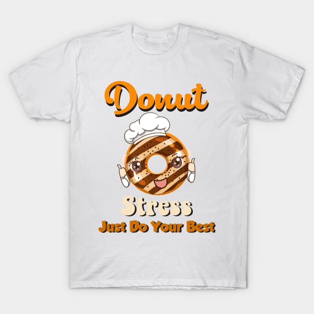 Donut Stress Just Do Your Best T-Shirt by soufibyshop